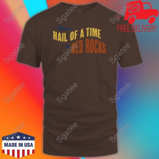 Official Had A Hail Of A Time At Red Rocks Shirts