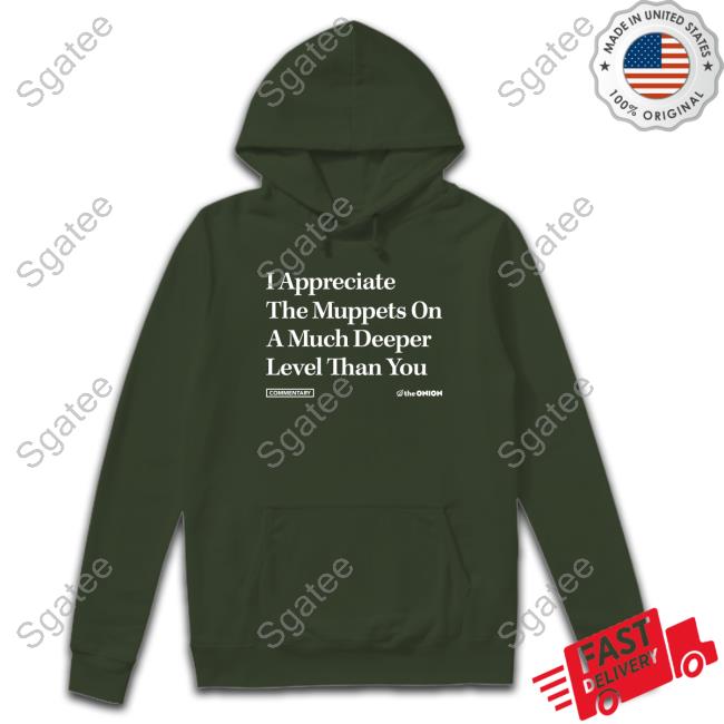 I Appreciate The Muppets On A Much Deeper Level Than You Shirt