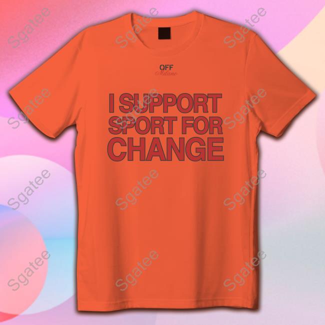 I Support Sport For Change T-Shirt