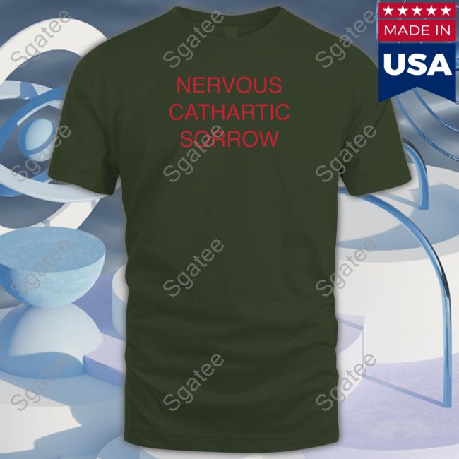 Nervous Cathartic Sorrow Shirt