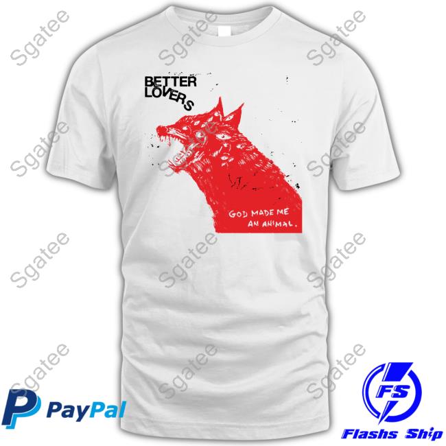 Official God Made Me An Animal Better Lovers Wolf Tee