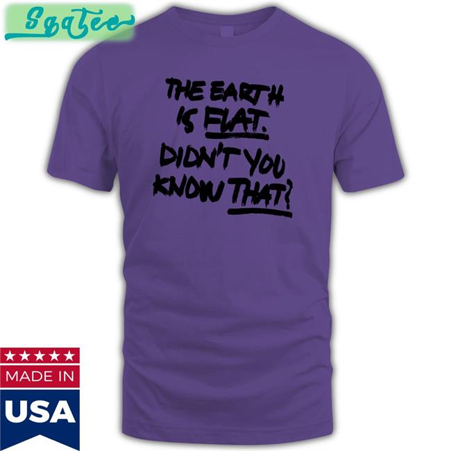 The Earth Is Flat Didn't You Know That Classic Unisex Sweatshirt