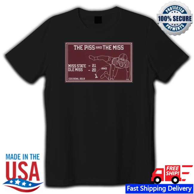 The Piss and the Miss Miss State Ole Miss Egg Bowl 2019 Tee Shirt