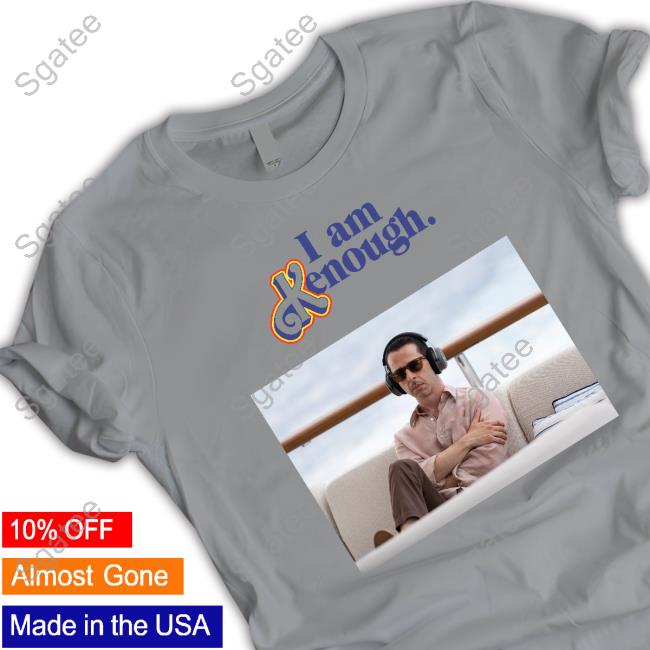 Kendall Roy I Am Kenough Shirt