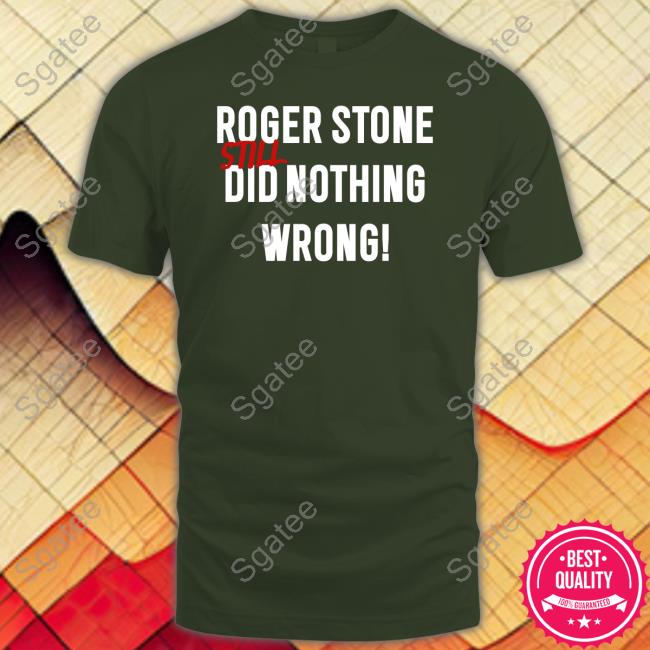 Roger Stone Still Did Nothing Wrong Shirt Black