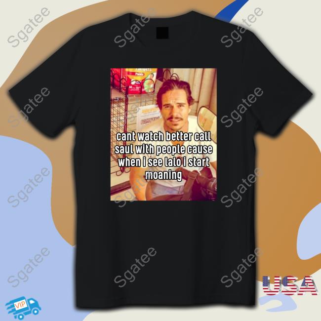 Cant Watch Better Call Saul With People Cause When I See Lalo I Start Moaning Hoodie