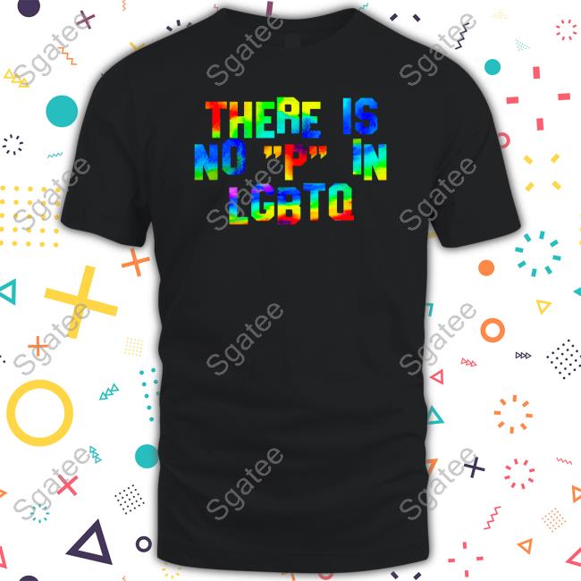 There Is No P In Lgbtq Tee