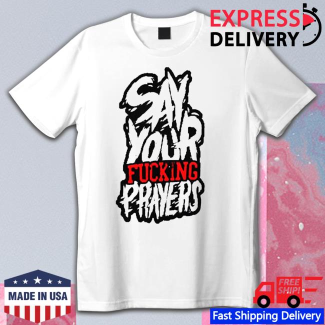 Official say Your Fucking Prayers T-Shirt