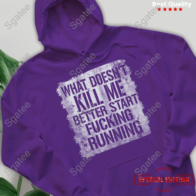 Official End Wokeness What Doesn't Kill Me Better Start Fucking Running Shirt