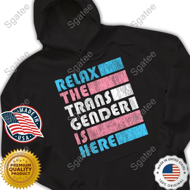 Relax The Trans Gender Is Here TShirts Kimberly Amy