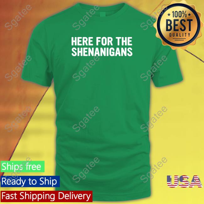 Official Patrick's Day Here For The Shenanigans Tee Shirt