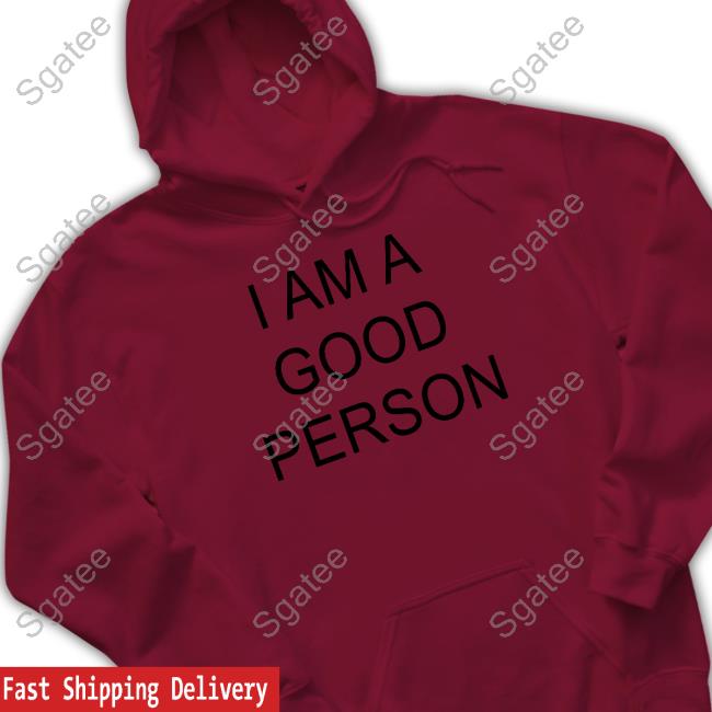 The Babylon Bee I Am A Good Person Shirt I Am A Good Person Tee Shirt