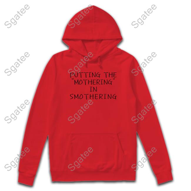 Official Putting The Mothering In Sm Othering Shirt