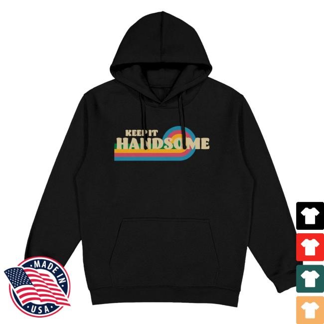 Keep It Handsome Hoody Handsome Podcast Merch Shop