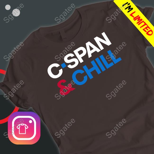 C-Span And Chill Shirt