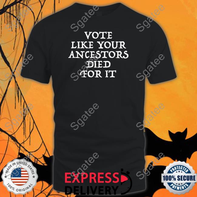 Black Reddit Pics Vote Like Your Ancestors Died For It T Shirt