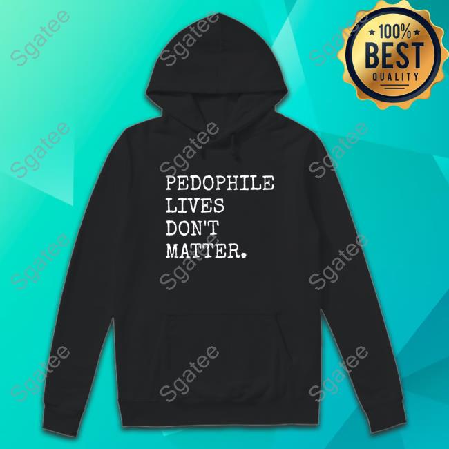 Pedophile Lives Don't Matter Tee