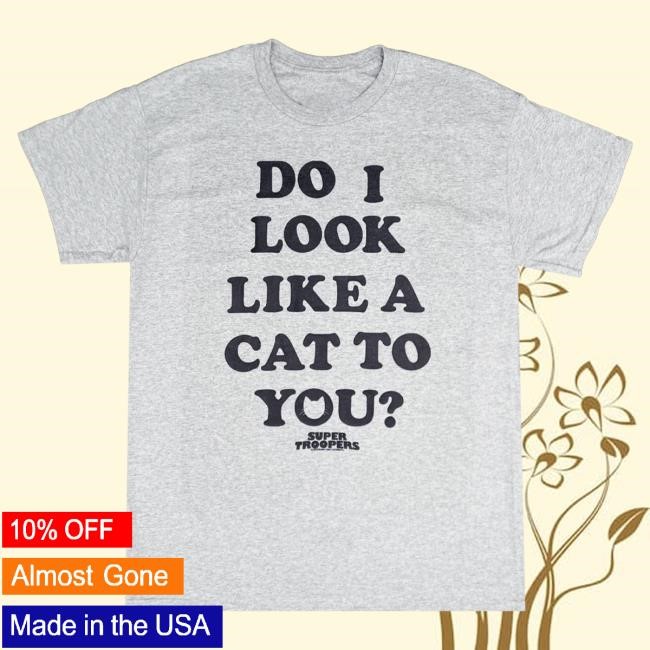 Official Hello Merch Broken Lizard Do I Look Like A Cat Hot Shirt HelloMerch