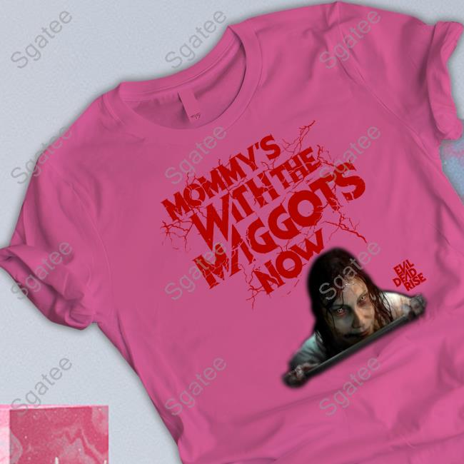 Mommy's With The Maggots Now Shirt