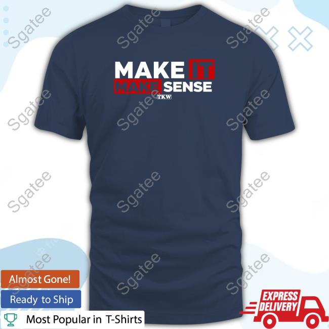 Official Tkw Terrence K Williams Store Merch Make It Make Sense Tee Shirt
