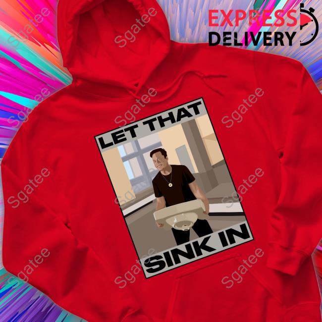 Official Elon Musk Let That Sink In tshirt