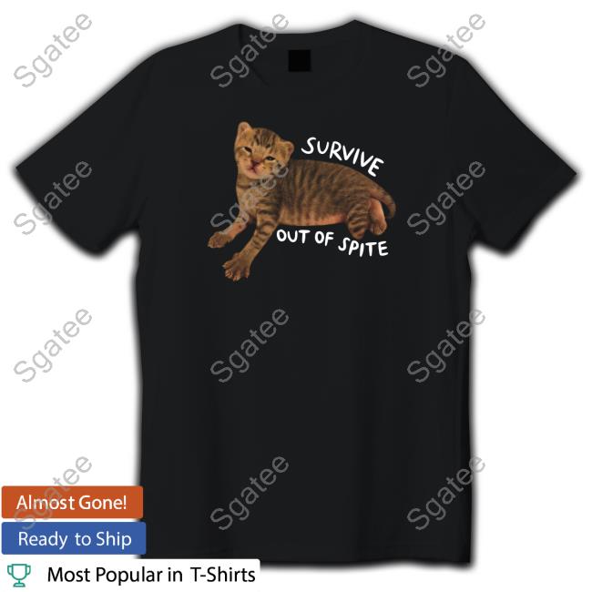 Bitty R Us Store Survive Out Of Spite Tee Shirt Feederofcats