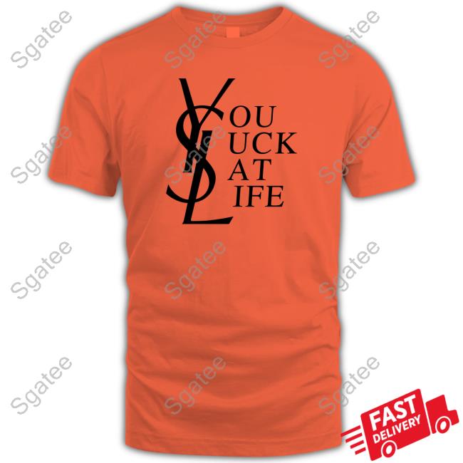 Ysl You Suck At Life Tee Shirt