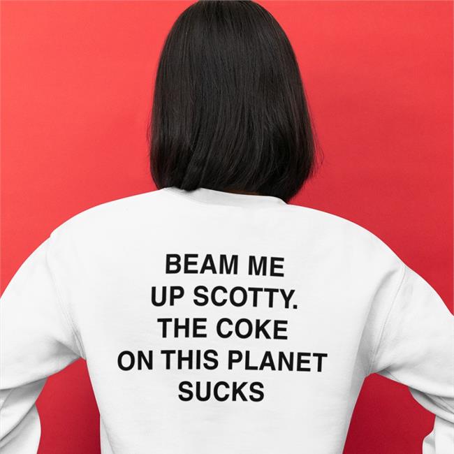 Beam Me Up Scotty The Coke On This Planet Sucks Tee