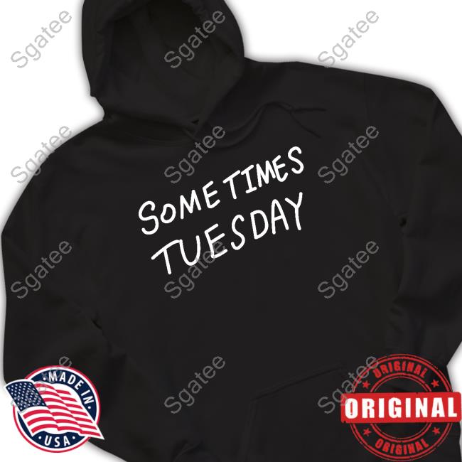 Sometimes Tuesday Shirts