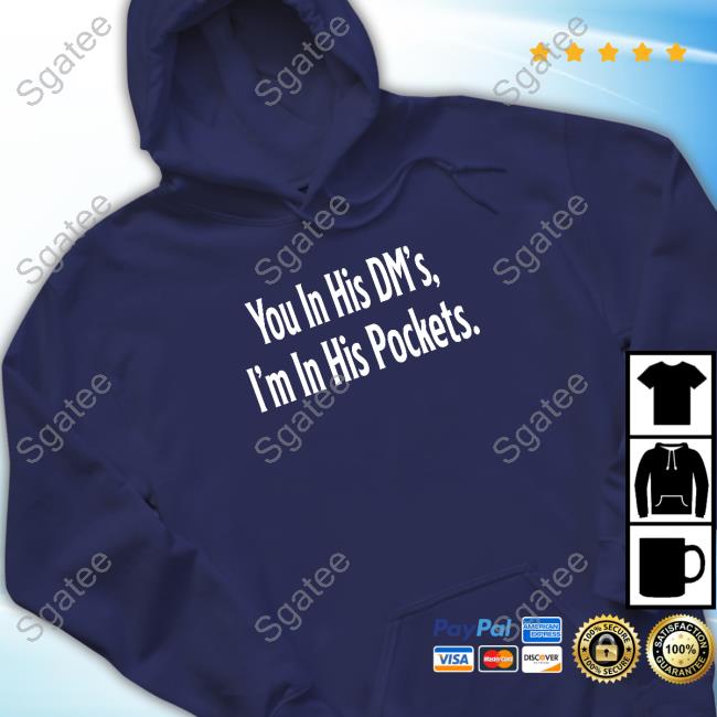 You In His Dm's I'm In His Pockets Sweatshirt