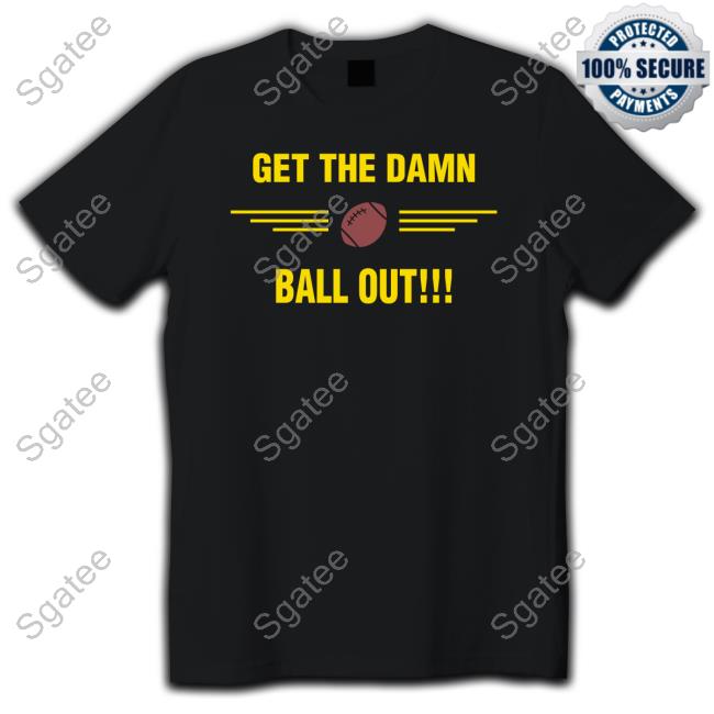 Benjamin St-Juste Get The Damn Ball Out Shirt
