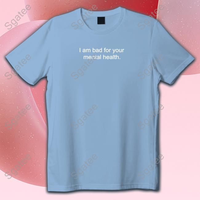 I Am Bad For Your Mental Health Hoodie