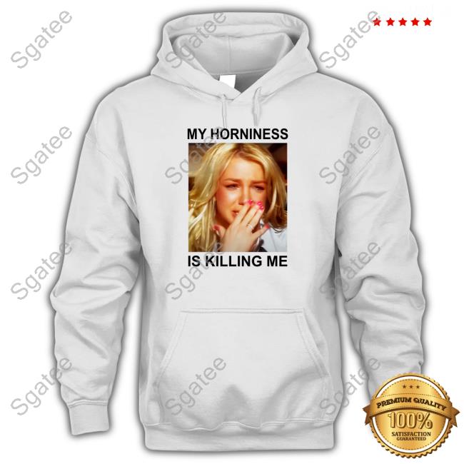 My Horniness Is Killing Me Shirt