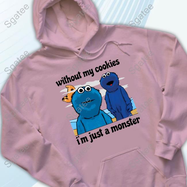 Without My Cookies I'm Just A Monster T Shirt T Shirt