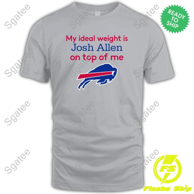 Official Mlfootball Buffalo Bills My Ideal Weight Is Josh Allen On Top Of Me T Shirt