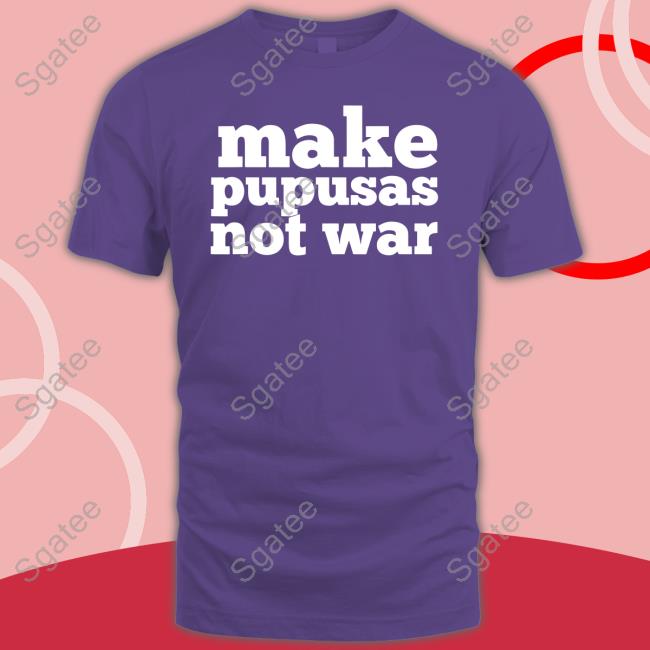 Make Pupusas Not War Long Sleeve T Shirt