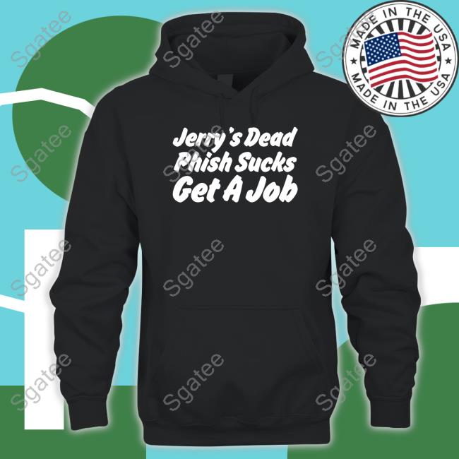 Jerry's Dead Phish Sucks Get A Job Tee Shirt