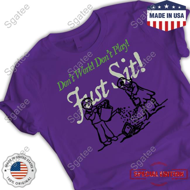 Official Don't Work Don't Play Just Sit T-Shirt