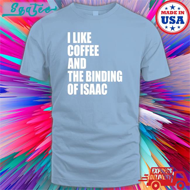 Eyvalyn I Like Coffee And The Binding Of Isaac Sweatshirts