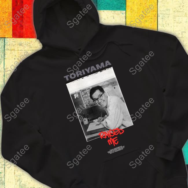 Uyu Merch Toriyama Raised Me Tee Tde Wrestling