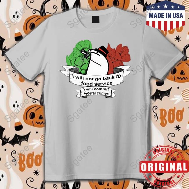 I Will Not Go Back To Food Service I Will Commit Federal Crimes Hoodie Flork Florkofcows