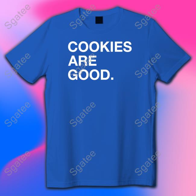 Official Cookies Are Good Sweatshirts Official Cookies Are Good Shirts