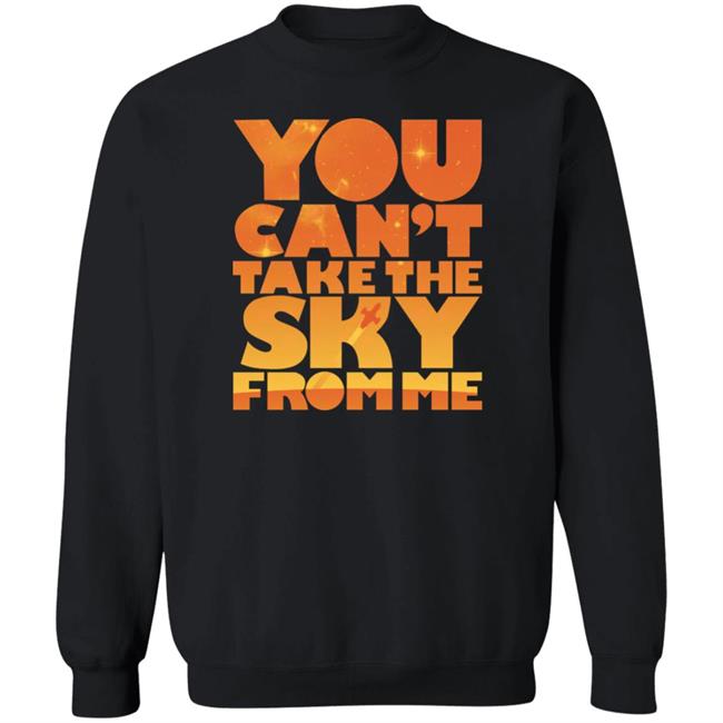 You Can't Take The Sky From Me Shirt Sonny Rhodes You Can't Take The Sky From Me Shirt Sonny Rhodes