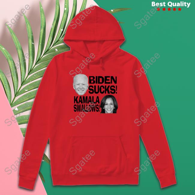 Biden Sucks Kamala Swalows Fuck Joe And The Hoe Shirts