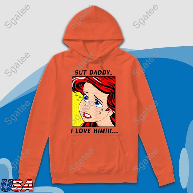 Official The Little Mermaid But Daddy I Love Him Ariel Hot Shirt