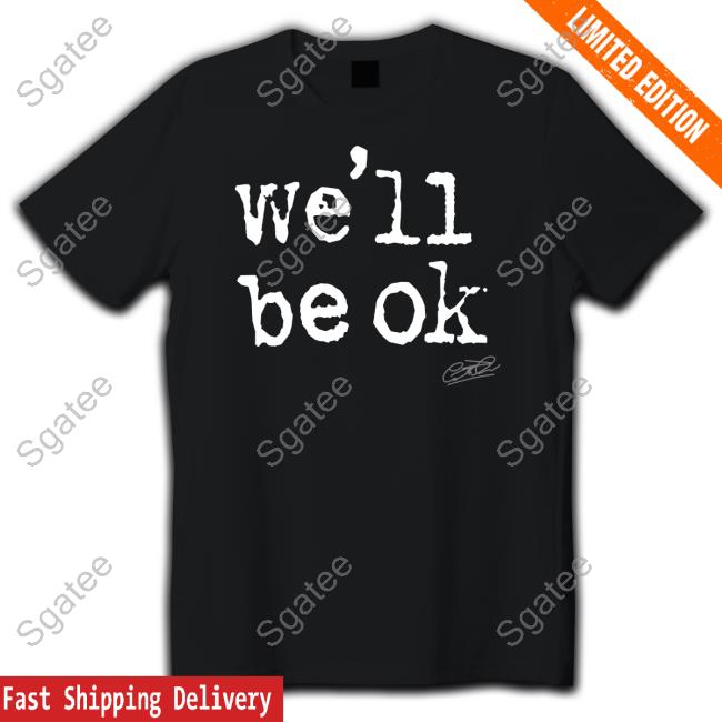 We'll Be Ok Long Sleeve T Shirt