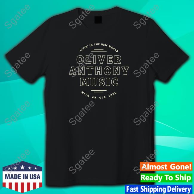 Oliver Anthony Merch New World Old Soul Oliver Anthony Music Tee Shirt Livin' In The New World With An Old Soul