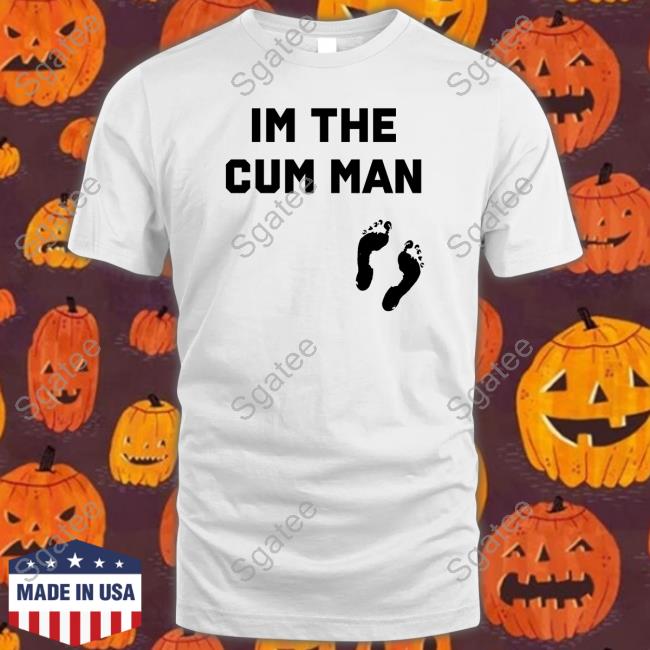 Official Im The Cum Man Shirts