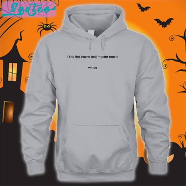 I Like Fire Trucks And Moster Trucks Walter Hoodie Youngpeopleyoutube