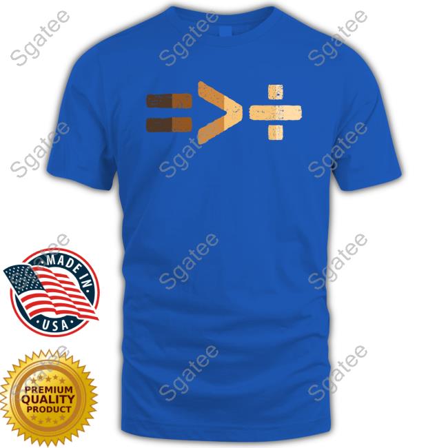 TeeShirtPalace Equality Is Greater Than Division T-Shirt